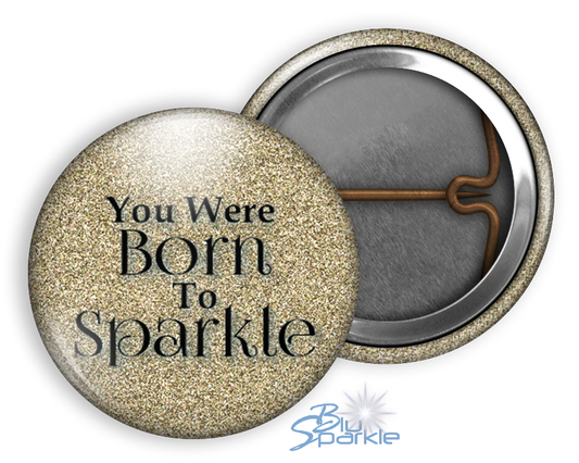 You Were Born To Sparkle - Pinback Buttons