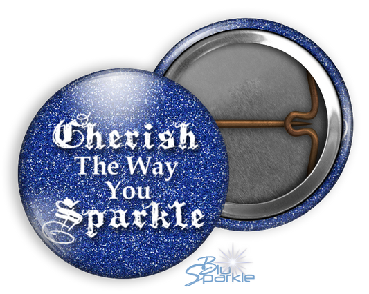 Cherish The Way You Sparkle - Pinback Buttons