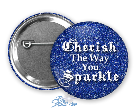 Cherish The Way You Sparkle - Pinback Buttons
