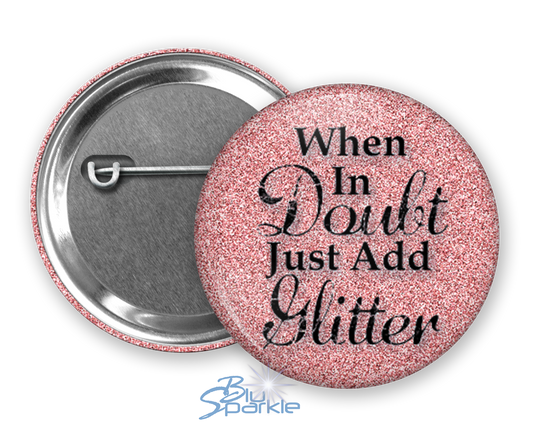 When In Doubt Just Add Glitter - Pinback Buttons