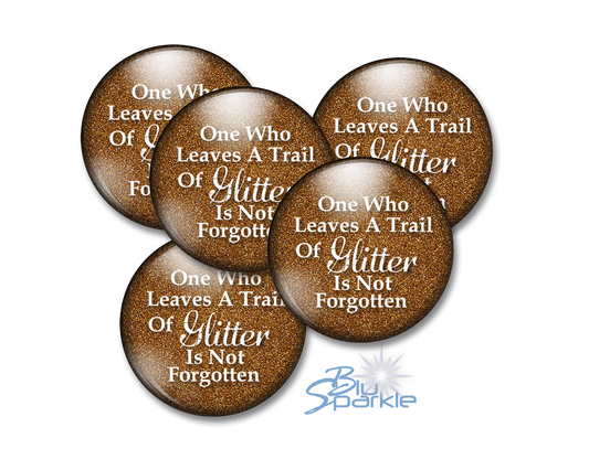 One Who Leaves A Trail Of Glitter Is Not Forgotten - Pinback Buttons