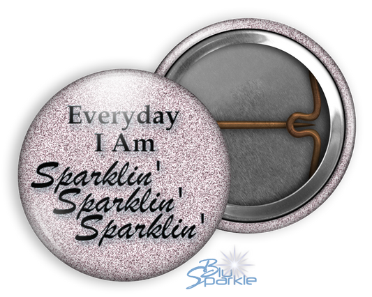 Everyday I Am Sparklin' Sparklin' Sparklin' - Pinback Buttons