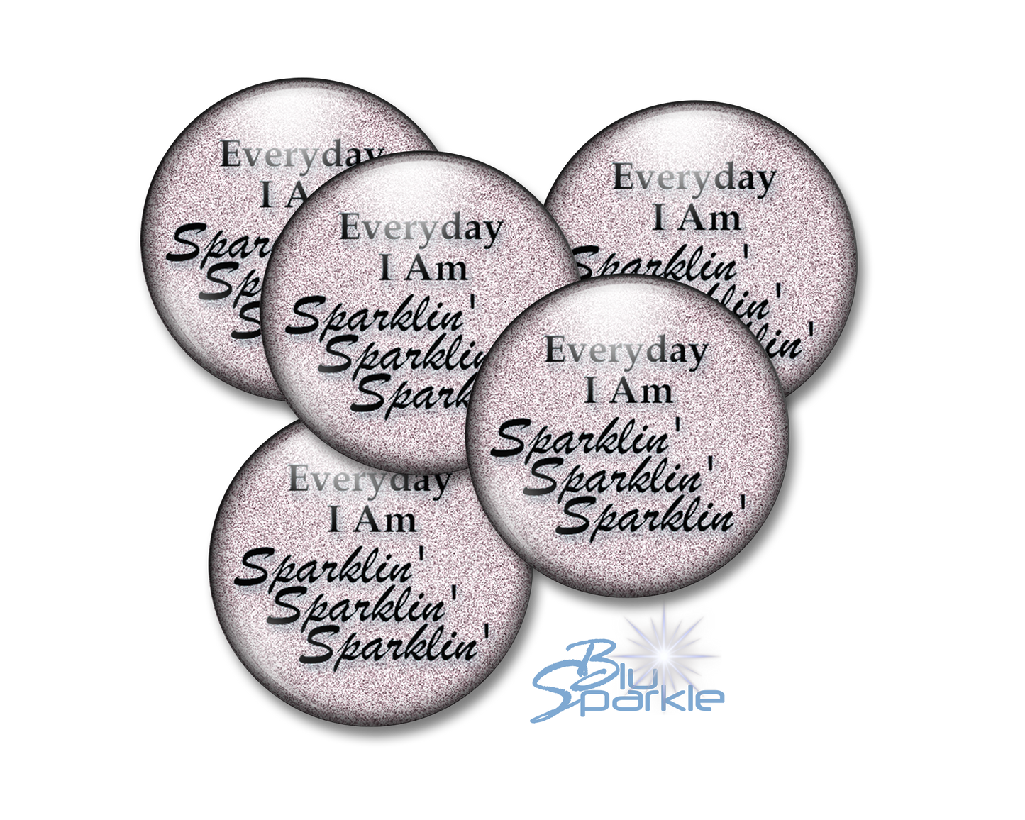 Everyday I Am Sparklin' Sparklin' Sparklin' - Pinback Buttons