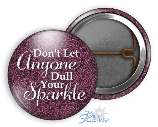 Don’t Let Anyone Dull Your Sparkle - Pinback Buttons