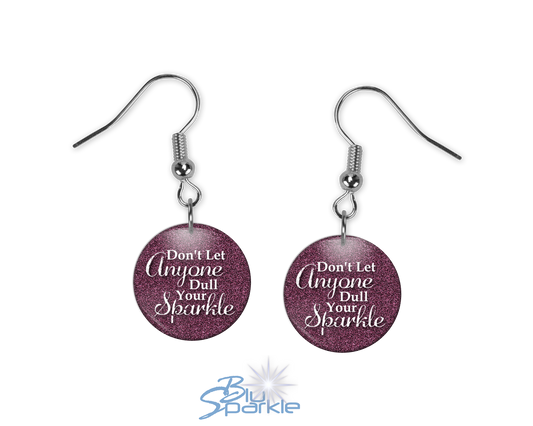 Don’t Let Anyone Dull Your Sparkle - Earrings