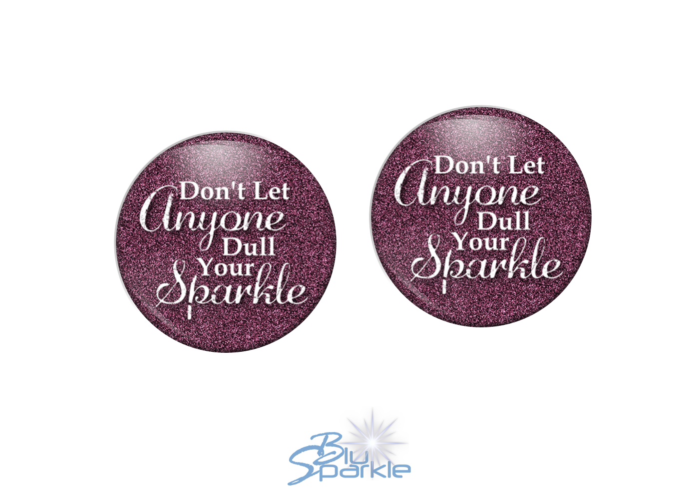 Don’t Let Anyone Dull Your Sparkle - Earrings