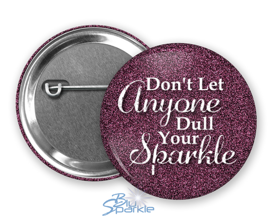 Don’t Let Anyone Dull Your Sparkle - Pinback Buttons