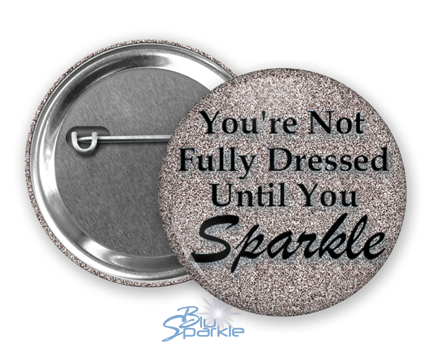 You’re Not Fully Dressed Until You Sparkle - Pinback Buttons