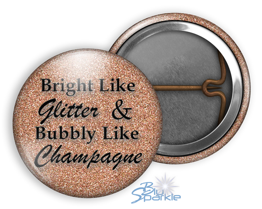 Bright Like Glitter & Bubbly Like Champagne - Pinback Buttons