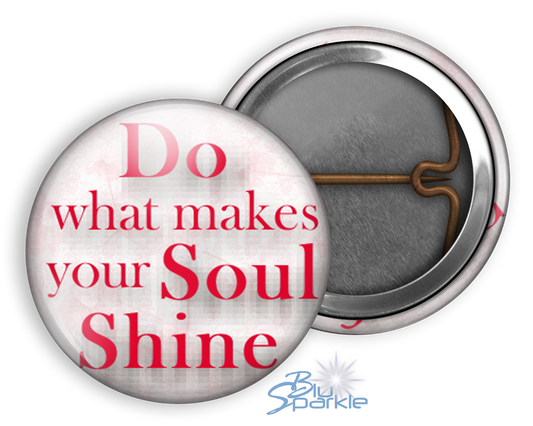 Do What Makes Your Soul Shine - Pinback Buttons