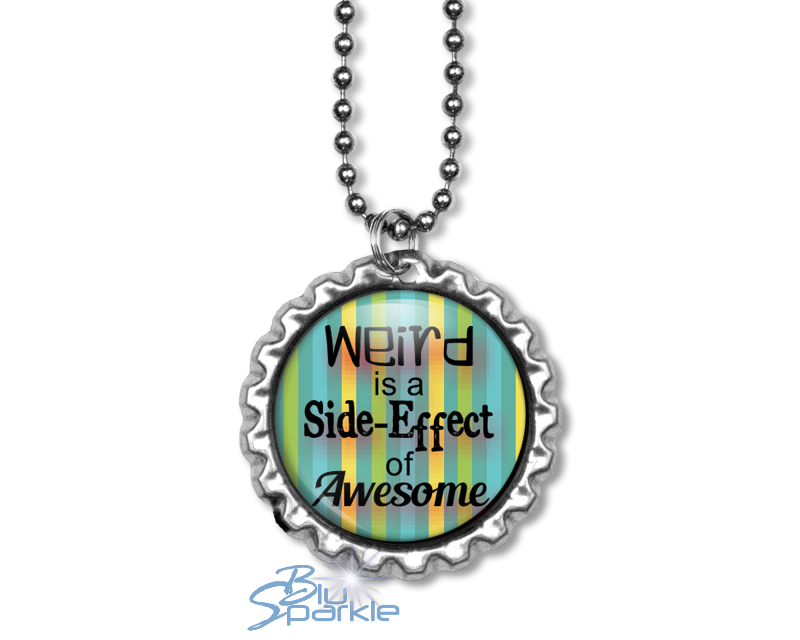 Bottlecap "Weird is a Side-Effect of Awesome" Round Pendants