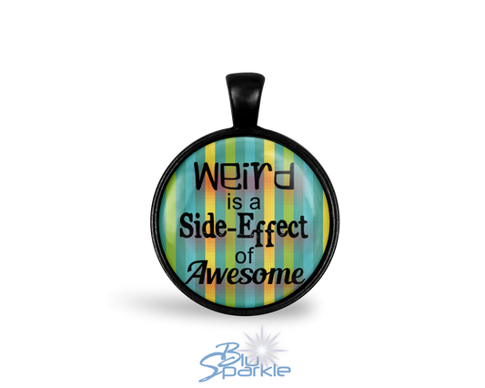 Black "Weird is a Side-Effect of Awesome" Round Pendants