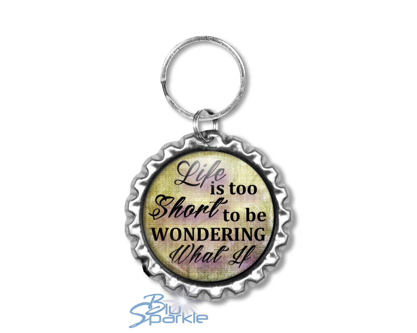 Life Is Too Short To Be Wondering What If - Key Chains