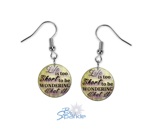 Life Is Too Short To Be Wondering What If - Earrings