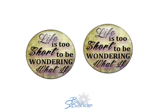 Life Is Too Short To Be Wondering What If - Earrings