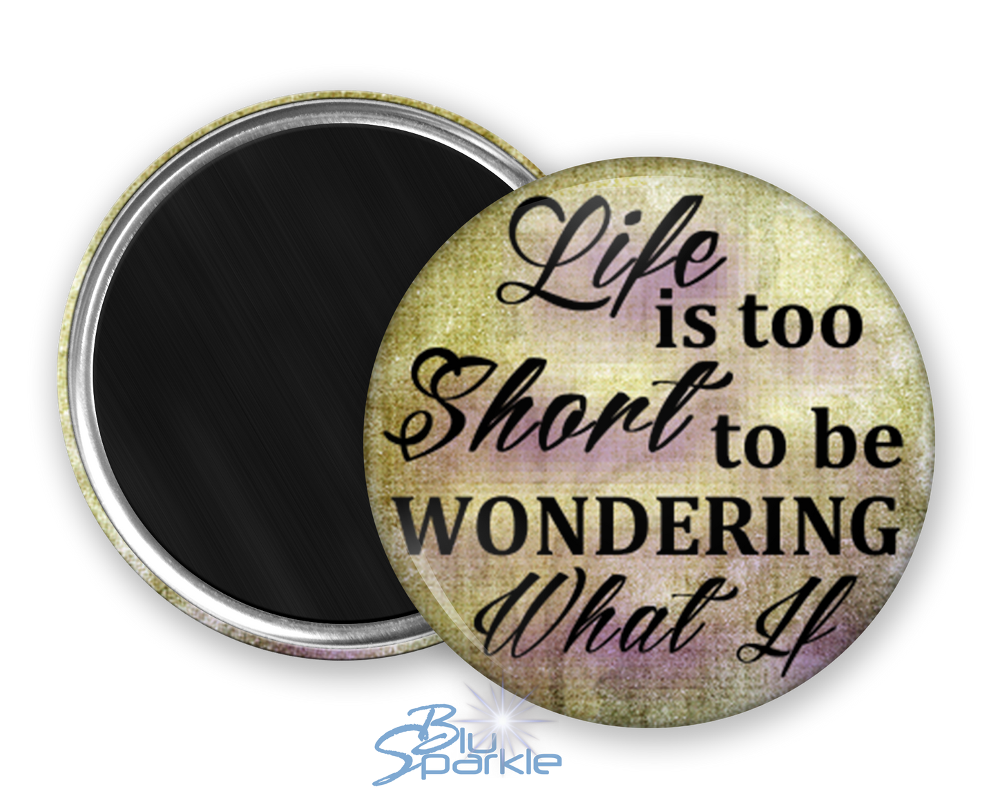 Life Is Too Short To Be Wondering What If - Magnets