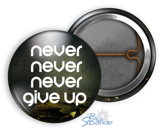 Never Never Never Give Up - Pinback Buttons