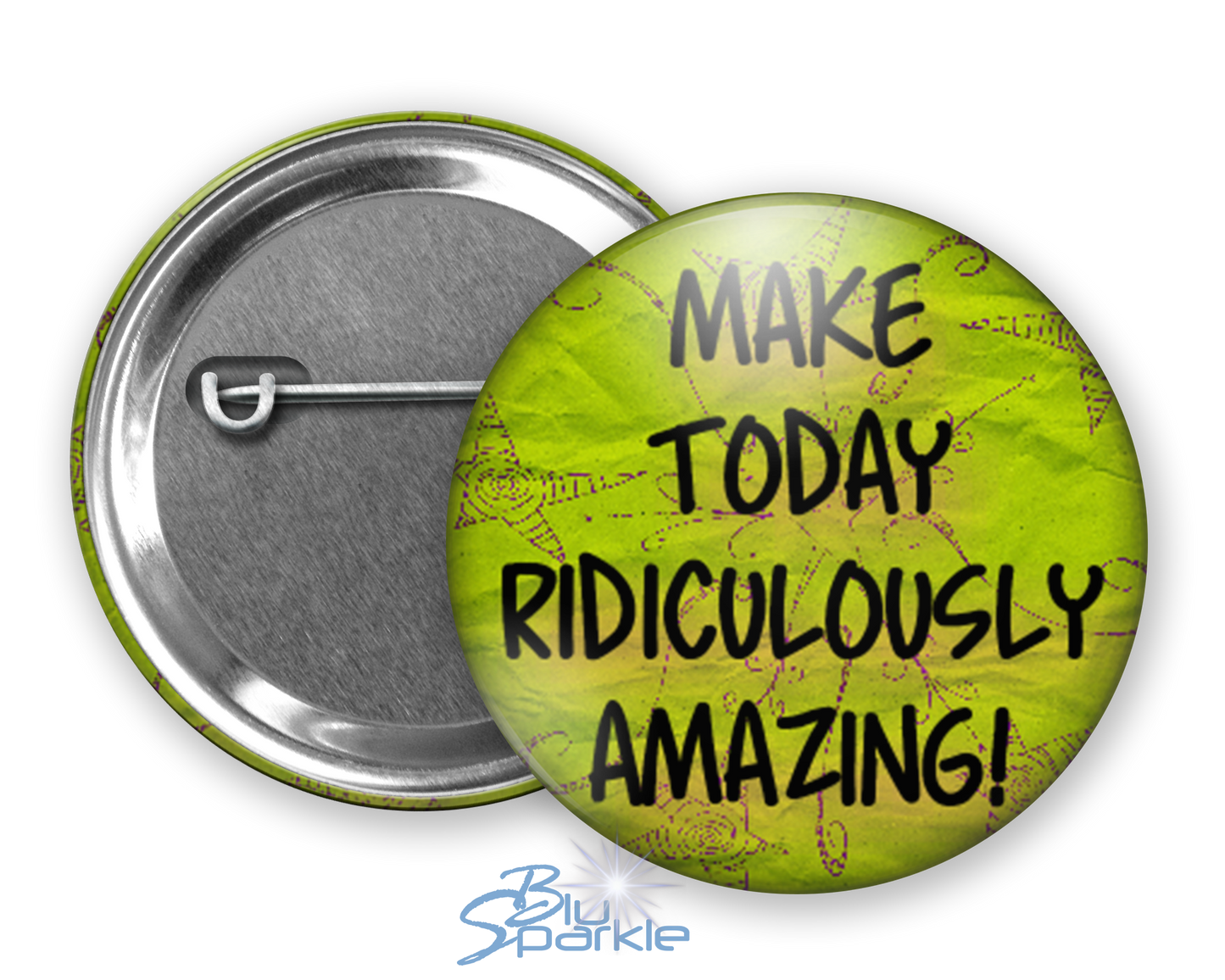 Make Today Ridiculously Amazing! - Pinback Buttons