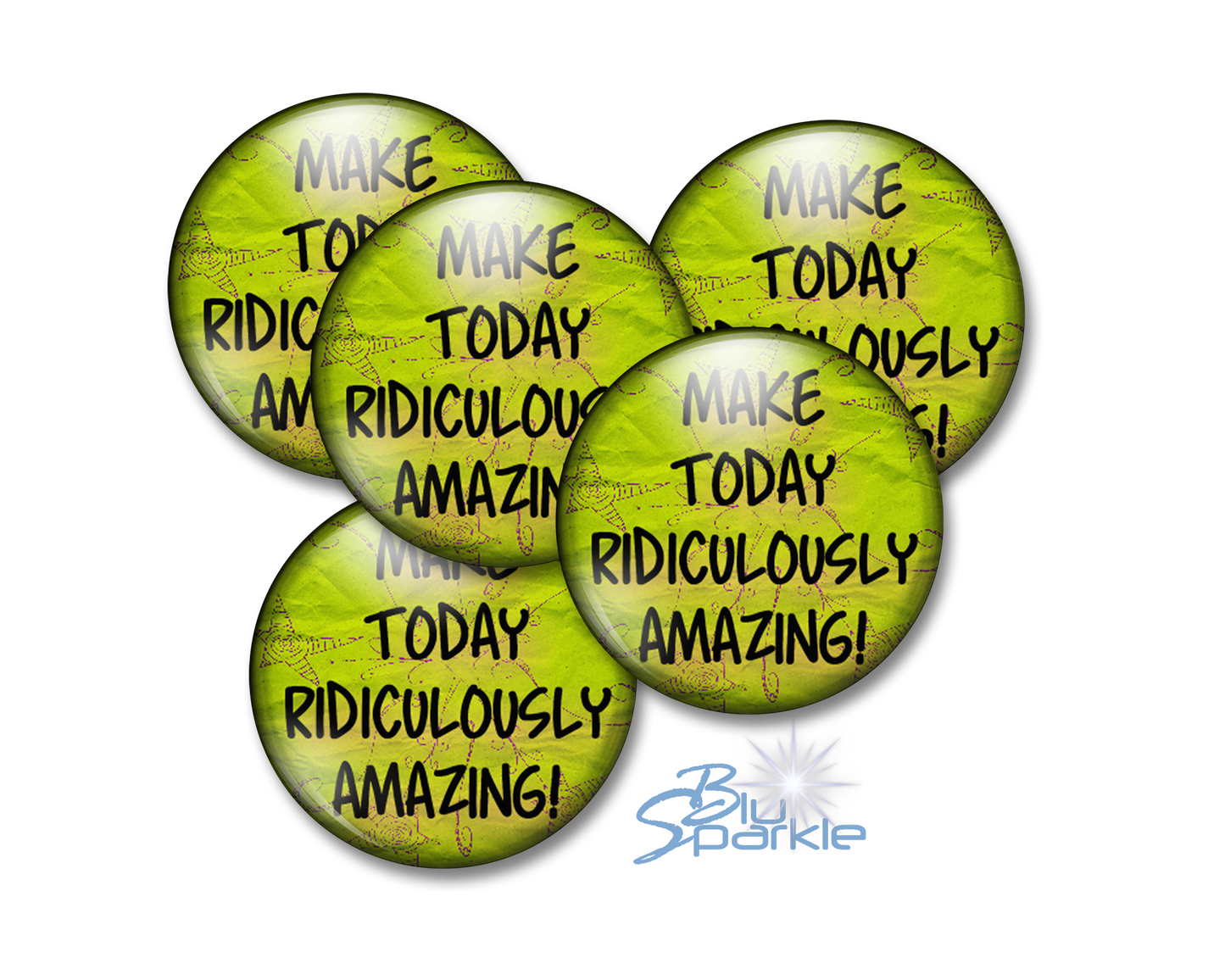 Make Today Ridiculously Amazing! - Pinback Buttons