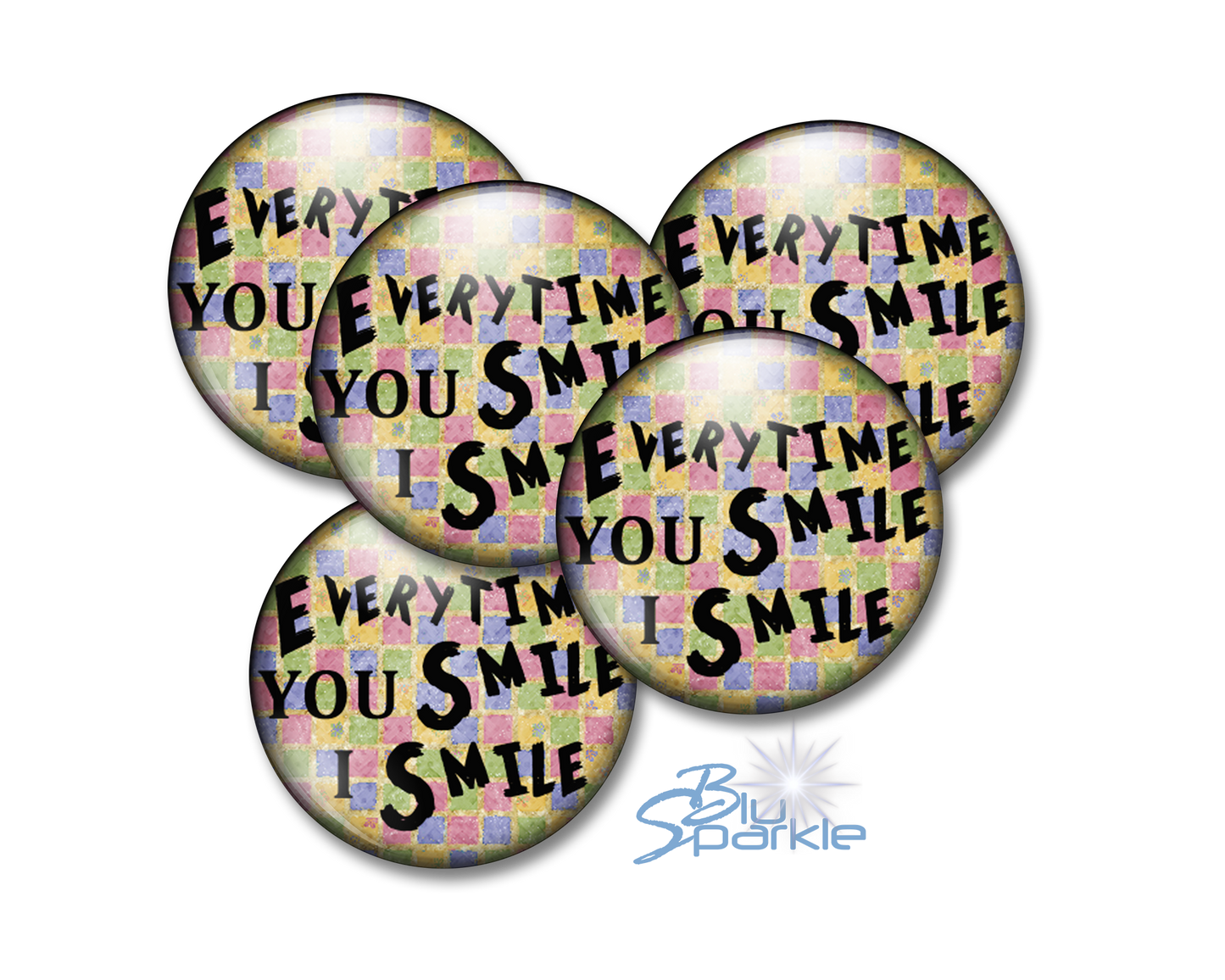Every Time YOU Smile, I Smile - Pinback Buttons