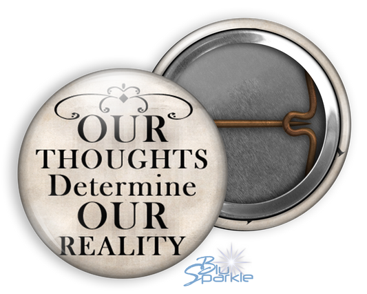 Our Thoughts Determine Our Reality - Pinback Buttons