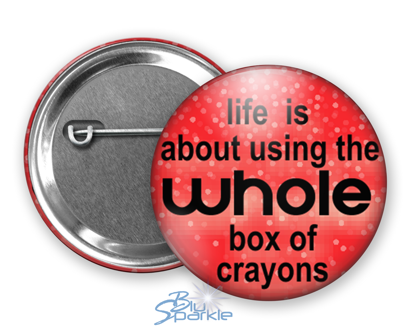 Life Is About Using The Whole Box Of Crayons - Pinback Buttons