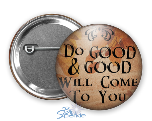 Do Good And Good Will Come To You - Pinback Buttons