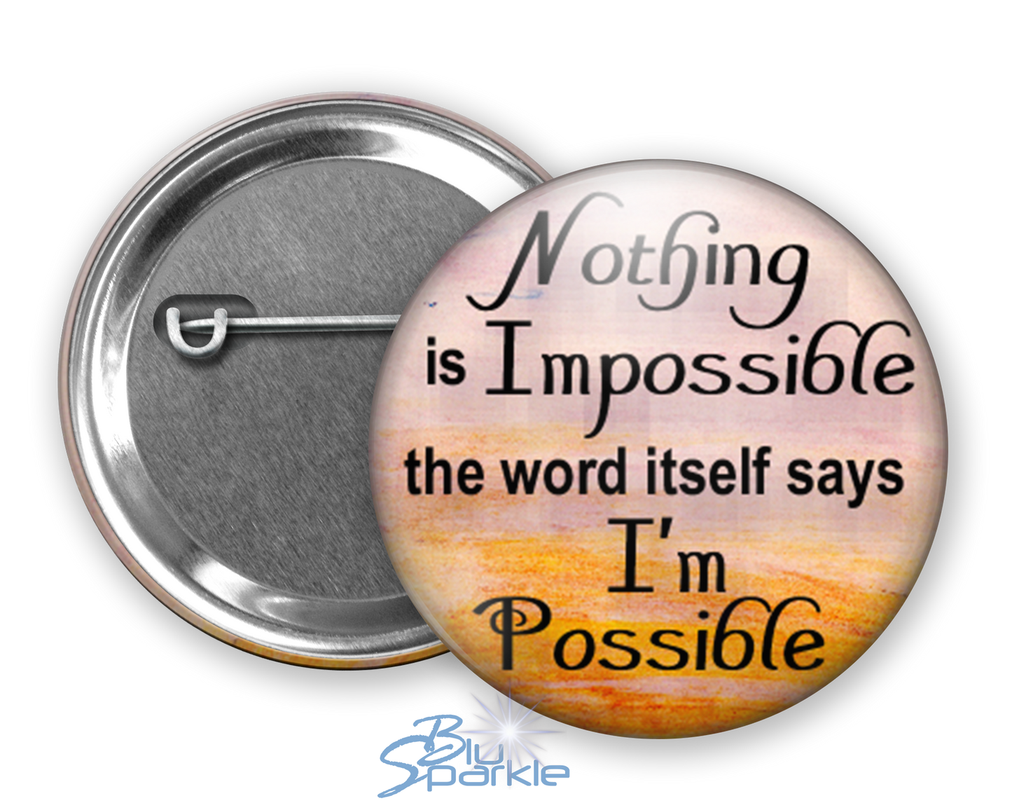 Nothing Is Impossible … The Word Itself Says I'm Possible! - Pinback Buttons