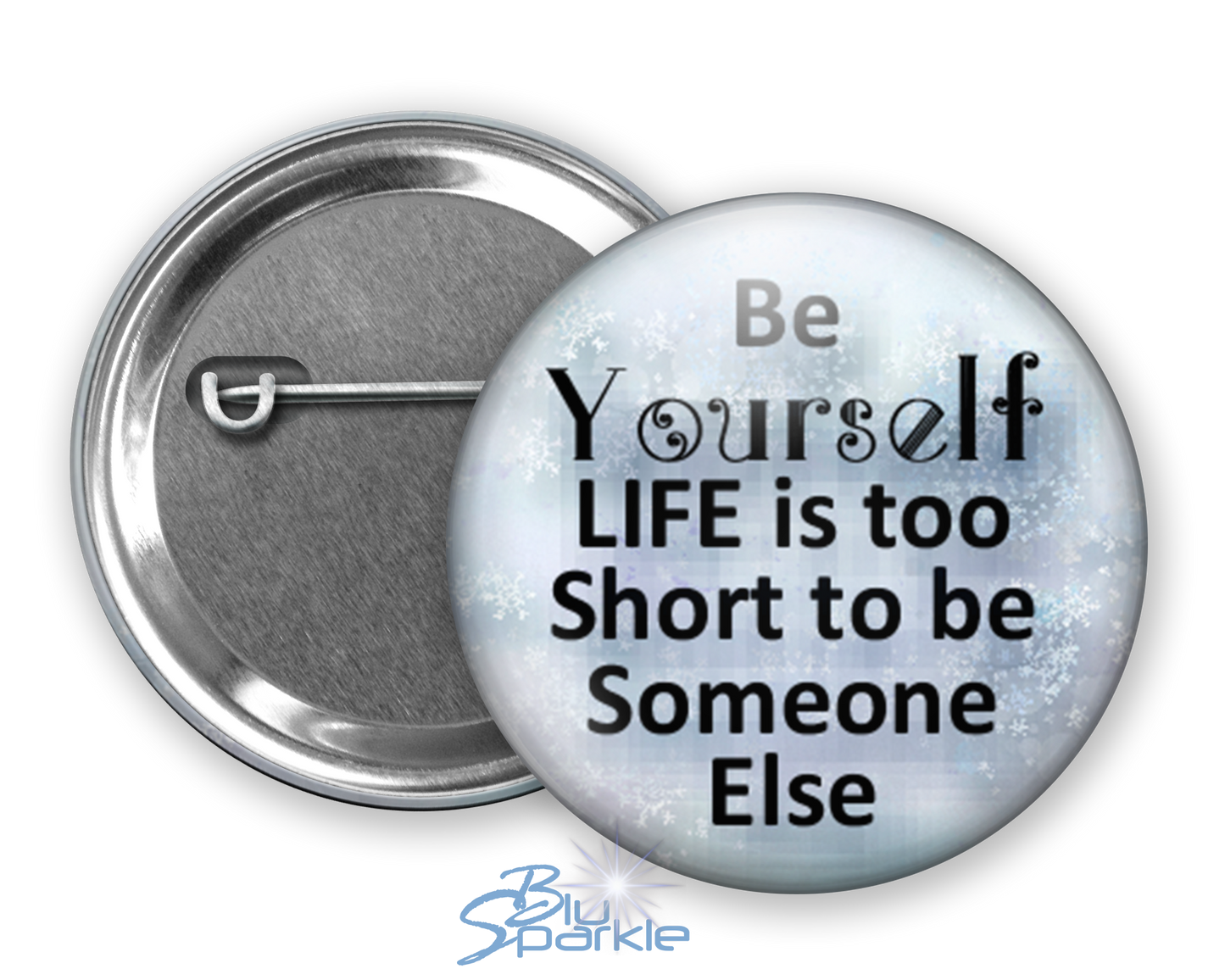 Just Be YOURSELF. Life Is To Short To Be Someone Else - Pinback Buttons