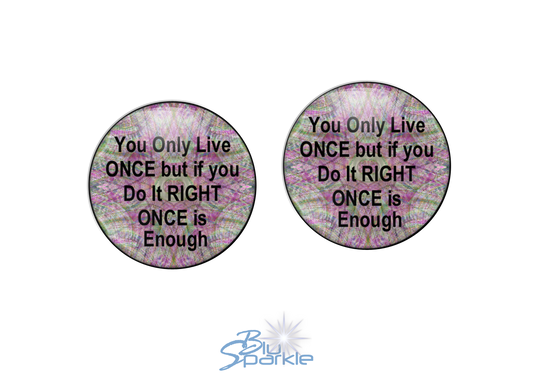 You Only Live Once But If You Do It Right Once Is Enough - Earrings