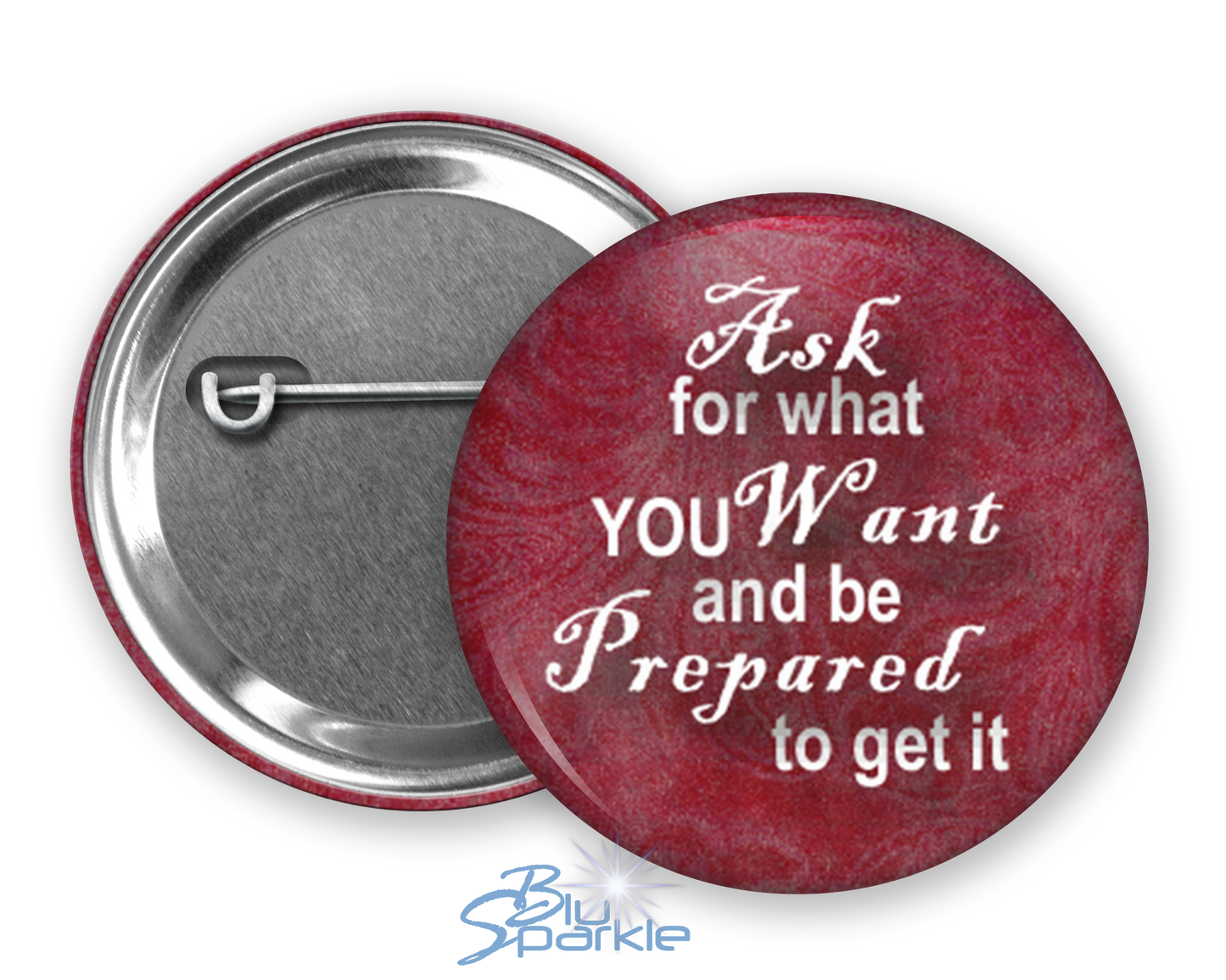 Ask For What You Want And Be Prepared To Get It - Pinback Buttons
