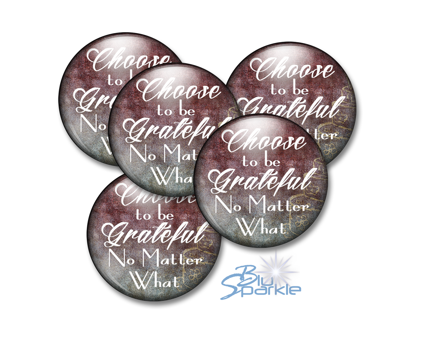 Choose To Be Grateful No Matter What - Pinback Buttons