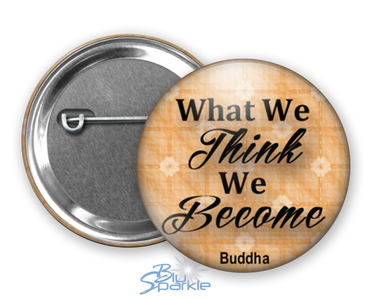 What We Think, We Become - Pinback Buttons