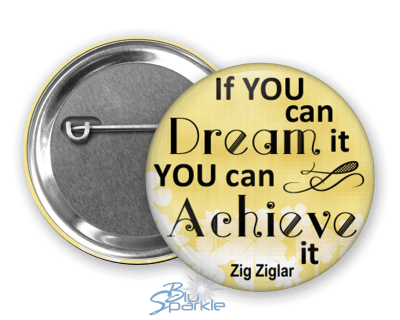 If You Can Dream It You Can Achieve It - Pinback Buttons