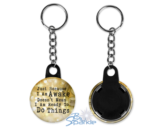 Just Because I am Awake Doesn’t Mean I am Ready to Do Things - Key Chains