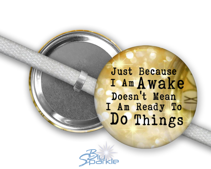 Just Because I am Awake Doesn’t Mean I am Ready to Do Things - Shoelace Charms