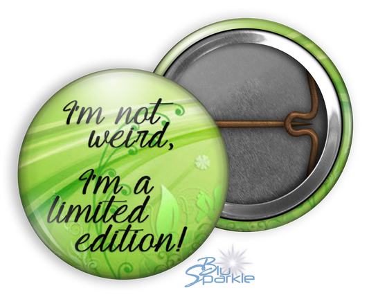 I'm Not Weird, I'm A Limited Edition! - Pinback Buttons