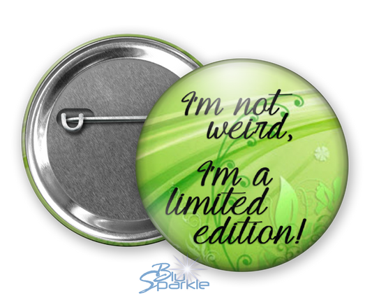 I'm Not Weird, I'm A Limited Edition! - Pinback Buttons