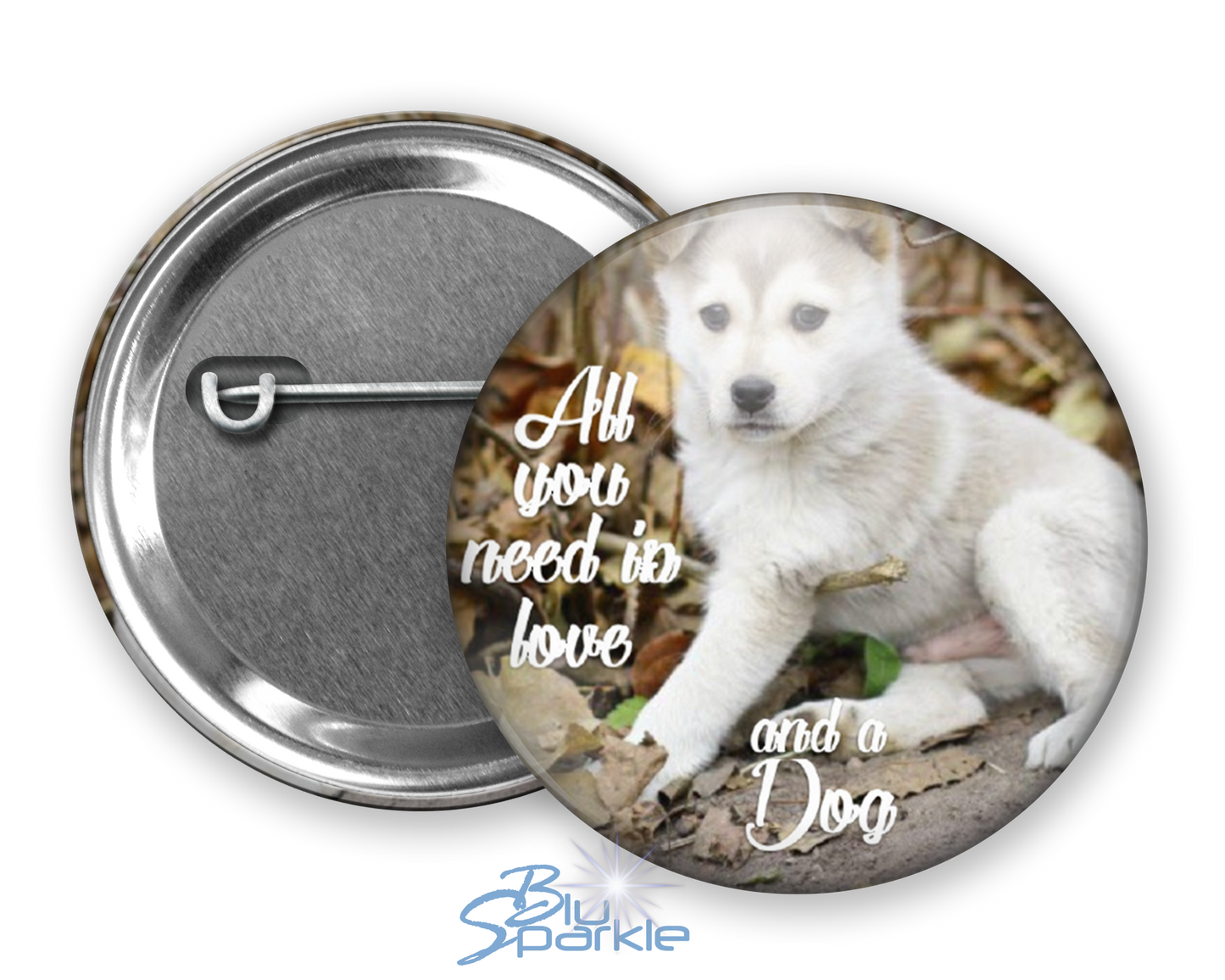All You Need Is Love And A Dog - Pinback Buttons