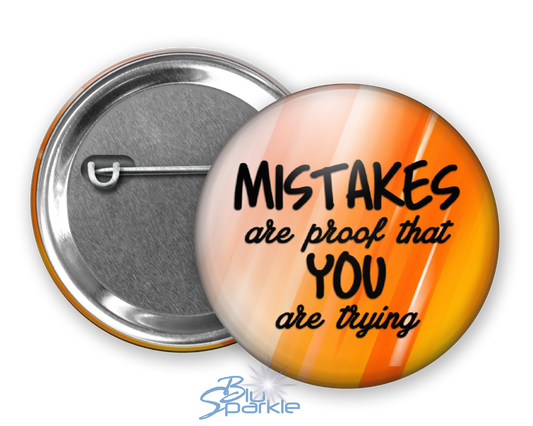 Mistakes Are Proof That You Are Trying - Pinback Buttons
