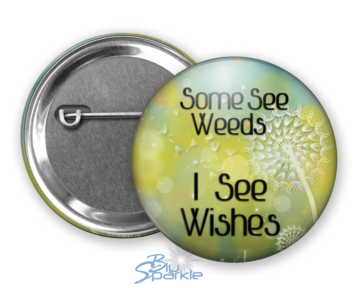 Some See Weeds, I See Wishes - Pinback Buttons