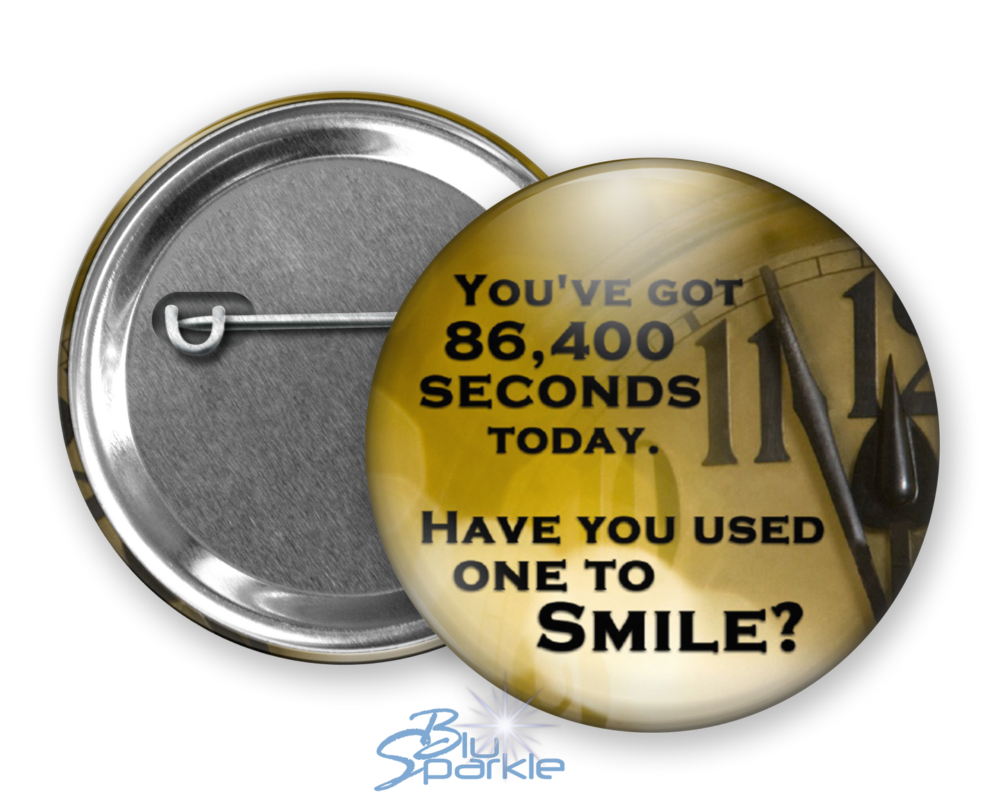 You've got 86,400 seconds today. Have you used one to smile? - Pinback Buttons