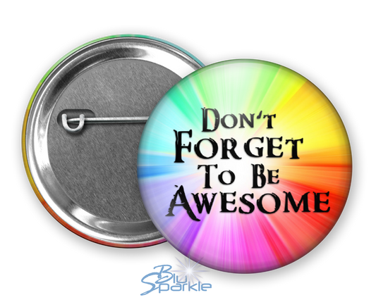 Don't Forget To Be Awesome - Pinback Buttons
