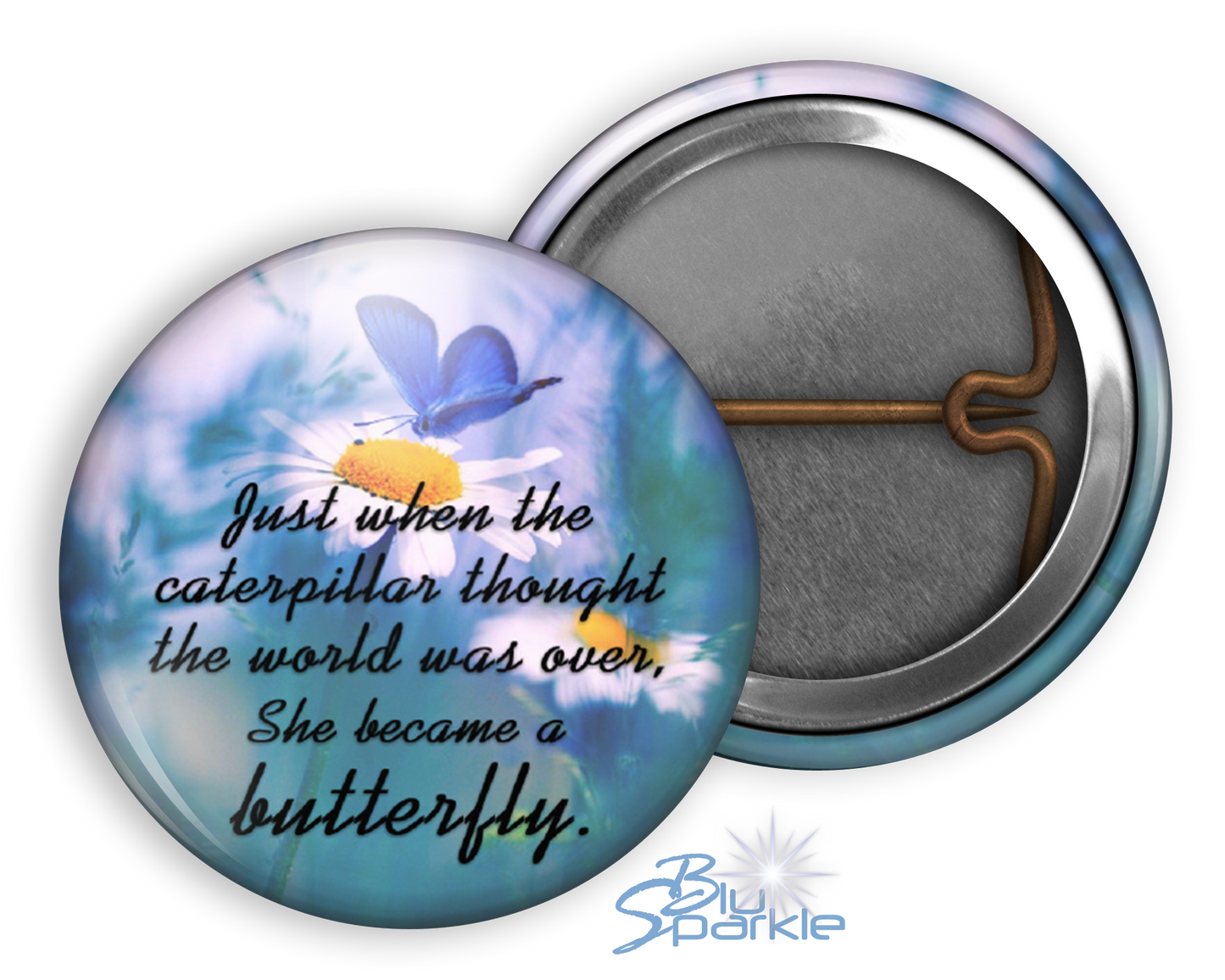 Just When The Caterpillar Thought The World Was Over, She Became A Butterfly - Pinback Buttons