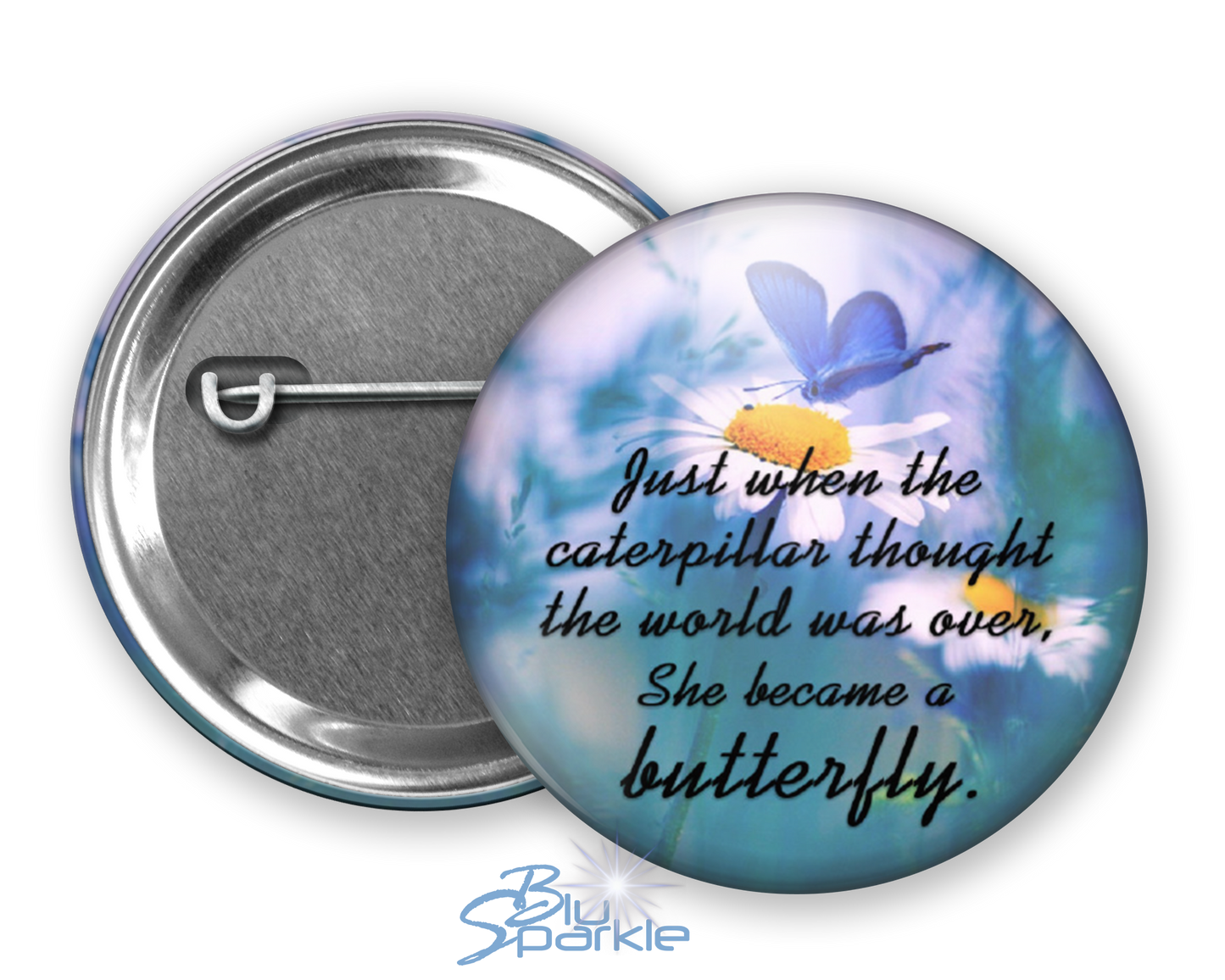Just When The Caterpillar Thought The World Was Over, She Became A Butterfly - Pinback Buttons