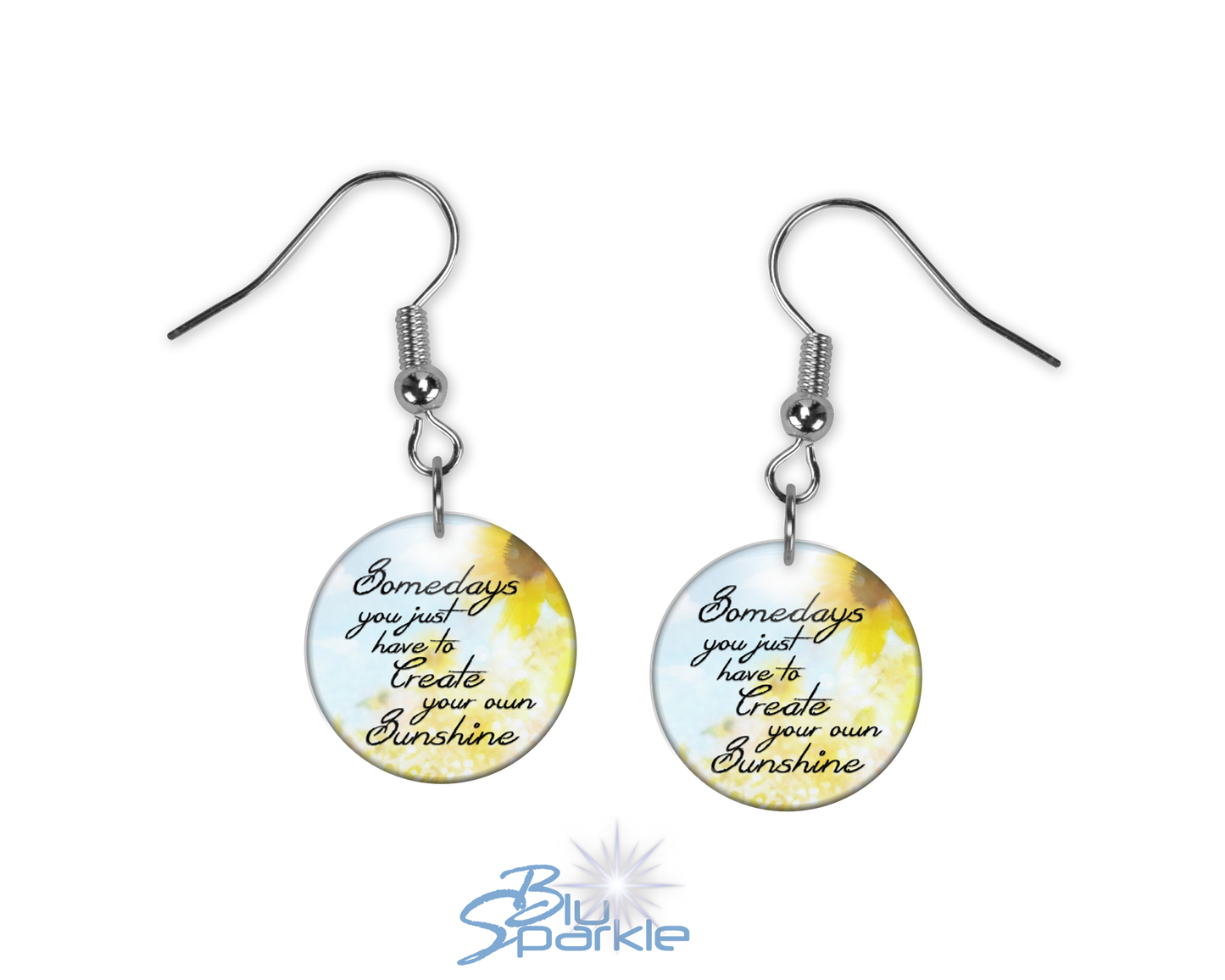 Somedays You Just Have To Create Your Own Sunshine - Earrings