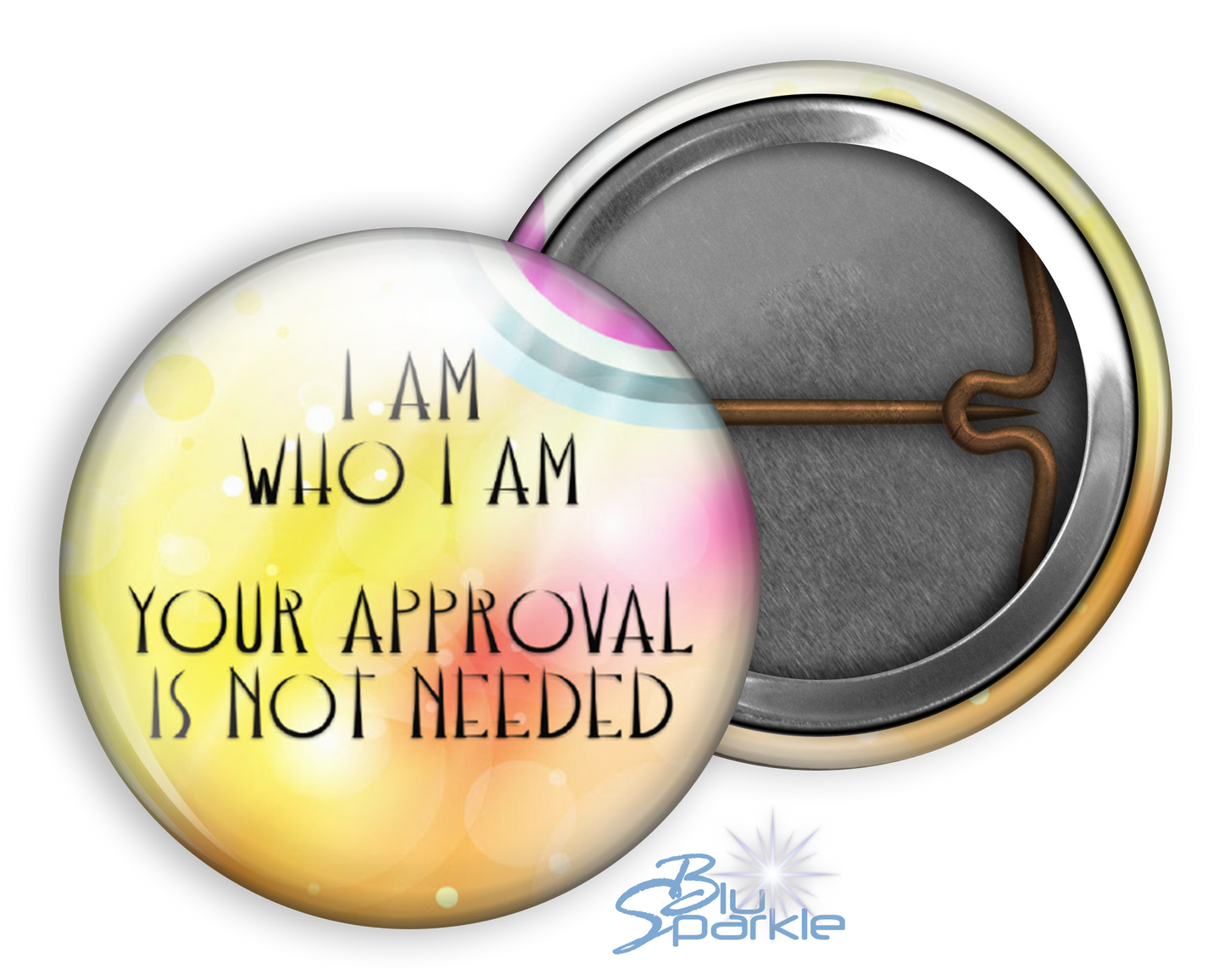 I Am Who I Am, Your Approval Is Not Needed - Pinback Buttons
