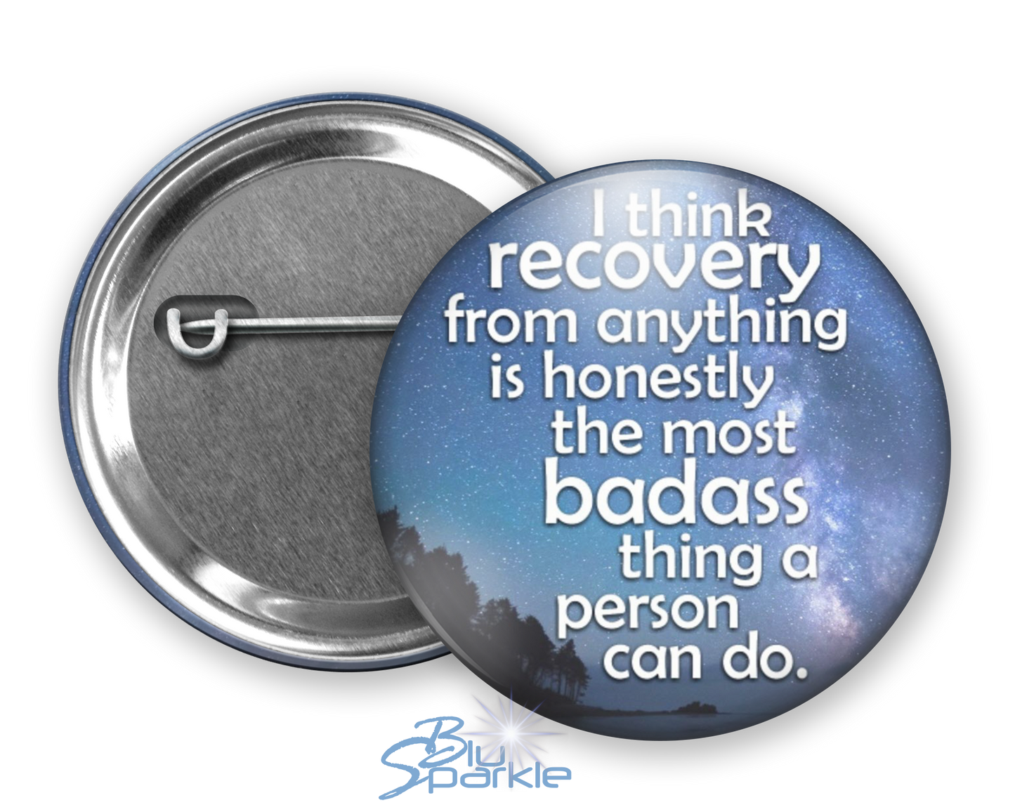 I Think Recovery From Anything Is Honestly The Most Badass Thing A Person Can Do - Pinback Buttons