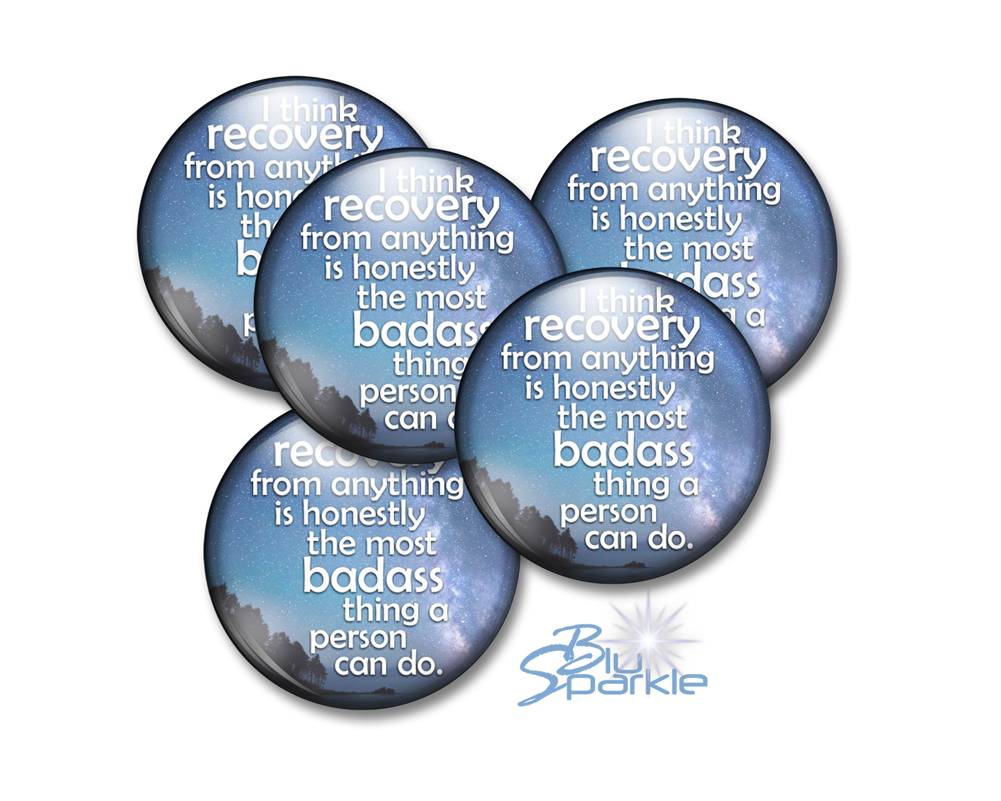 I Think Recovery From Anything Is Honestly The Most Badass Thing A Person Can Do - Pinback Buttons