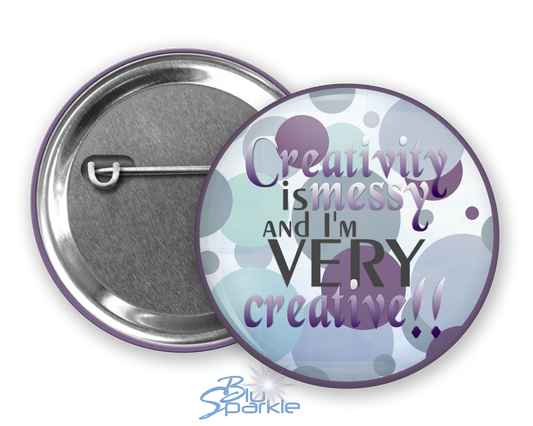 Creativity is Messy and I'm Very Creative - Pinback Buttons